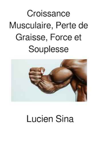 Croissance Musculaire, Perte de Graisse, Force et Souplesse von epubli
