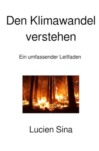 Den Klimawandel verstehen: Ein umfassender Leitfaden: Ein umfassender Leitfaden.DE von epubli