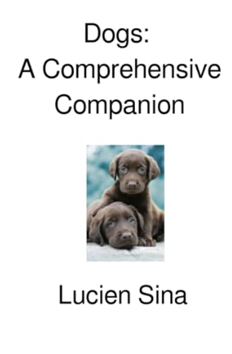 Dogs: A Comprehensive Companion: DE von epubli