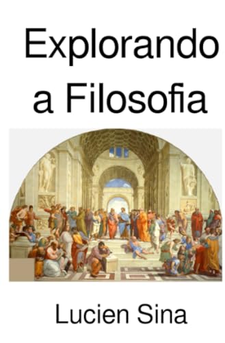Explorando a Filosofia: Um guia abrangente para os subáreas, a história, as teorias e as práticas da filosofia von epubli