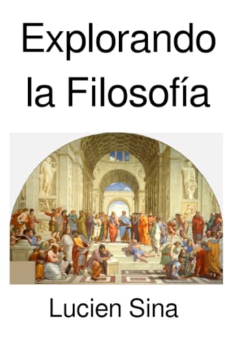 Explorando la Filosofía: Guía completa de las ramas, historia, teorías y prácticas de la filosofía: Guía completa de las ramas, historia, teorías y prácticas de la filosofía.DE von epubli