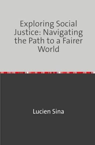 Exploring Social Justice: Navigating the Path to a Fairer World: DE von epubli