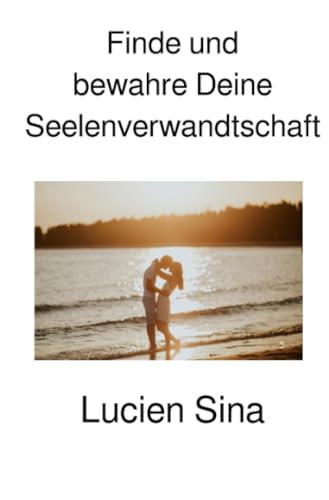 Finde und bewahre Deine Seelenverwandtschaft von epubli
