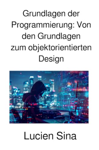 Grundlagen der Programmierung: Von den Grundlagen zum objektorientierten Design von epubli
