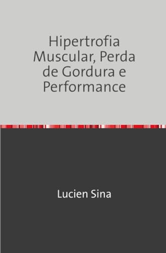 Hipertrofia Muscular, Perda de Gordura e Performance von epubli