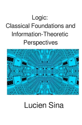 Logic: Classical Foundations and Information-Theoretic Perspectives von epubli
