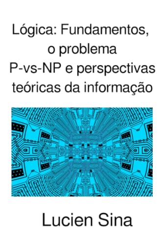 Lógica: Fundamentos, o problema P-vs-NP e perspectivas teóricas da informação: DE von epubli
