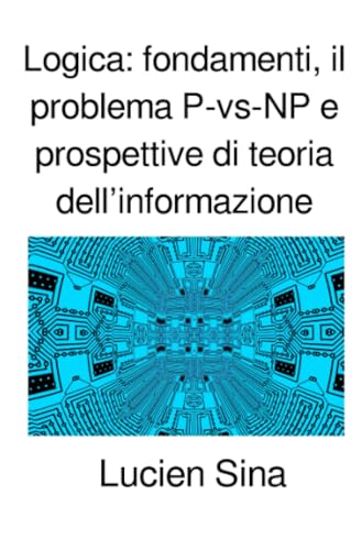 Logica: fondamenti, il problema P-vs-NP e prospettive di teoria dell’informazione von epubli