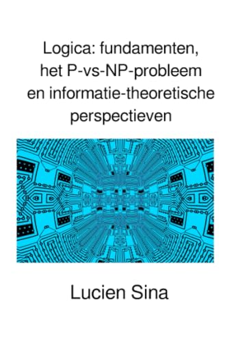 Logica: fundamenten, het P-vs-NP-probleem en informatie-theoretische perspectieven: DE von epubli