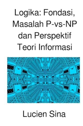 Logika: Fondasi, Masalah P-vs-NP dan Perspektif Teori Informasi: DE von epubli