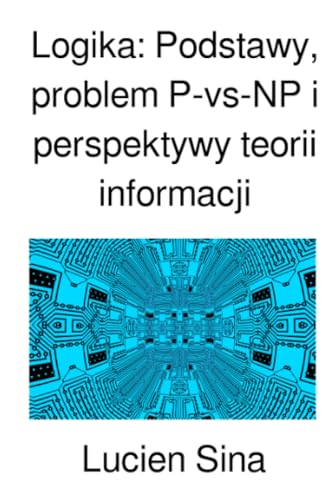 Logika: Podstawy, problem P-vs-NP i perspektywy teorii informacji: DE von epubli