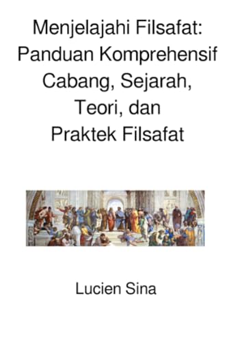 Menjelajahi Filsafat: Panduan Komprehensif Cabang, Sejarah, Teori, dan Praktek Filsafat: DE