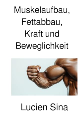 Muskelaufbau, Fettabbau, Kraft und Beweglichkeit: DE von epubli