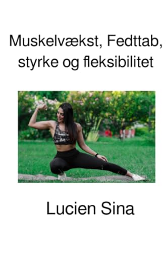 Muskelvækst, Fedttab, styrke og fleksibilitet: DE von epubli