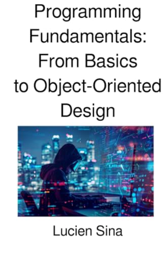 Programming Fundamentals: From Basics to Object-Oriented Design von epubli