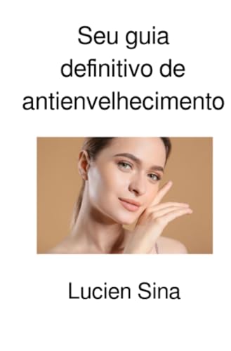 Seu guia definitivo de antienvelhecimento: Adote o antienvelhecimento para uma vida jovem von epubli
