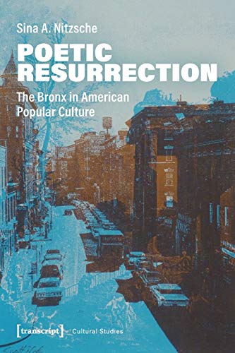 Poetic Resurrection: The Bronx in American Popular Culture (Cultural Studies, Bd. 53) von transcript Verlag