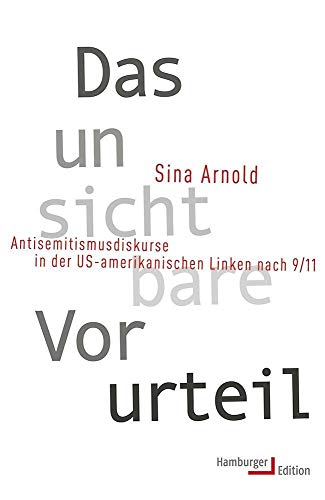 Das unsichtbare Vorurteil: Antisemitismusdiskurse in der US-amerikanischen Linken nach 9/11 Das unsichtbare Vorurteil: Antisemitismusdiskurse in der US-amerikanischen Linken nach 9/11