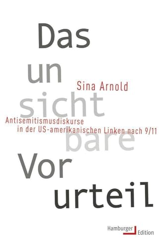 Das unsichtbare Vorurteil: Antisemitismusdiskurse in der US-amerikanischen Linken nach 9/11 von Hamburger Edition