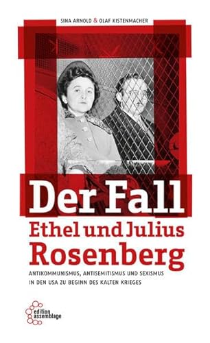 Der Fall Ethel und Julius Rosenberg: Antikommunismus, Antisemitismus und Sexismus in den USA zu Beginn des Kalten Krieges