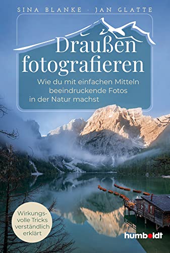 Draußen fotografieren: Wie du mit einfachen Mitteln beeindruckende Fotos in der Natur machst. Wirkungsvolle Tricks verständlich erklärt von Ribrave