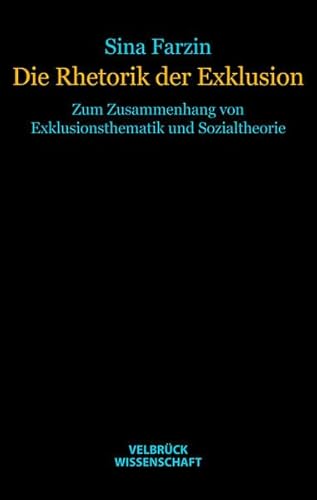 Die Rhetorik der Exklusion Zum Zusammenhang von Exklusionsthematik und Sozialtheorie