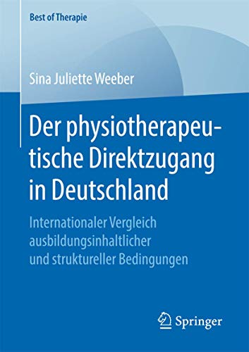 Der physiotherapeutische Direktzugang in Deutschland: Internationaler Vergleich ausbildungsinhaltlicher und struktureller Bedingungen (Best of Therapie) von Springer