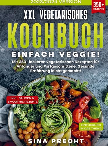 XXL Vegetarisches Kochbuch - Einfach Veggie!: Mit 350+ leckeren vegetarischen Rezepten für Anfänger und Fortgeschrittene. Gesunde Ernährung leicht gemacht! von Bookmundo