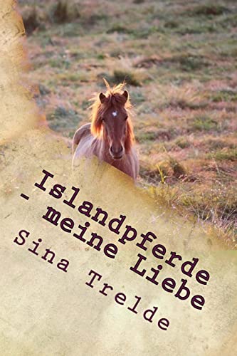 Islandpferde - meine Liebe (Große Pferde - Starke Mädchen) von Createspace Independent Publishing Platform