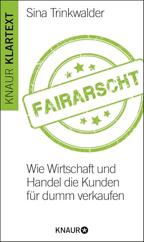 Fairarscht: Wie Wirtschaft und Handel die Kunden für dumm verkaufen von Droemer Knaur*