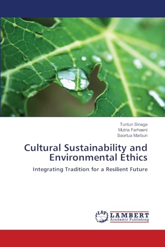 Cultural Sustainability and Environmental Ethics: Integrating Tradition for a Resilient Future von LAP LAMBERT Academic Publishing