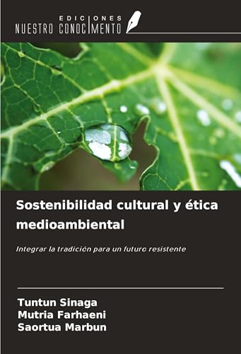 Sostenibilidad cultural y ética medioambiental: Integrar la tradición para un futuro resistente von Ediciones Nuestro Conocimiento