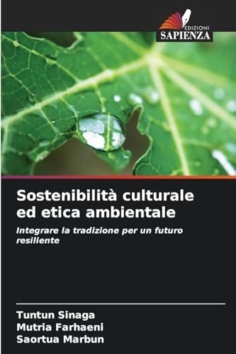 Sostenibilità culturale ed etica ambientale: Integrare la tradizione per un futuro resiliente von Edizioni Sapienza
