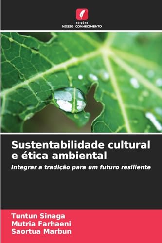 Sustentabilidade cultural e ética ambiental: Integrar a tradição para um futuro resiliente von Edições Nosso Conhecimento