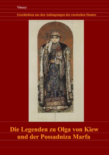Legenden der Rus: Von der Olga zu Kiew bis zur Possadniza Marfa