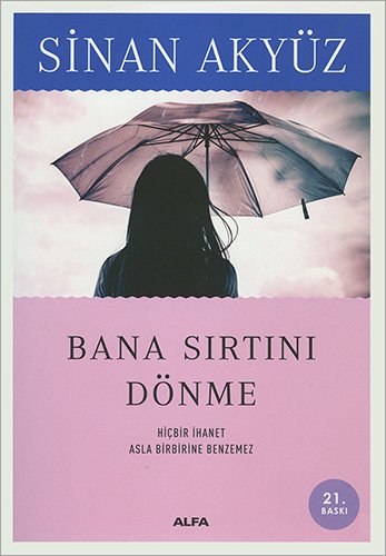 Bana Sirtini Dönme: Hiçbir İhanet Asla Birbirine Benzemez von Alfa Basim Yayim Dagitim