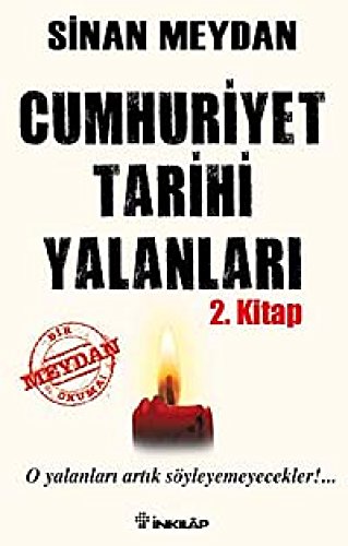 Cumhuriyet Tarihi Yalanları 2. Kitap: O Yalanları Artık Söyleyemeyecekler!...