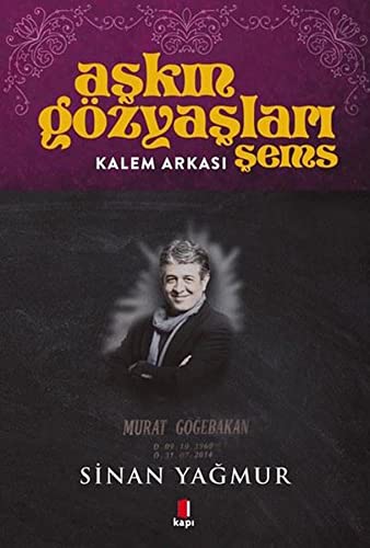 Aşkın Gözyaşları Şems - Kalem Arkası: Murat Göğebakan (D: 09.10.1968 - Ö: 31.07.2014) von Kapı Yayınları
