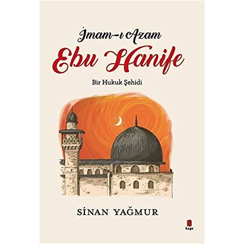 Imam-i Azam: - Ebu Hanife; Bir Hukuk Sehidi: Bir Hukuk Şehidi von Kapı Yayınları