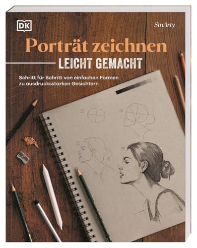 Porträt zeichnen leicht gemacht: Schritt für Schritt von einfachen Formen zu ausdrucksstarken Gesichtern. Ein umfassender und anschaulicher Leitfaden von Dorling Kindersley Verlag