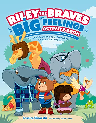 Riley the Brave's Big Feelings Activity Book: A Trauma-Informed Guide for Counselors, Educators and Parents (Riley the Brave's Adventures, 4)