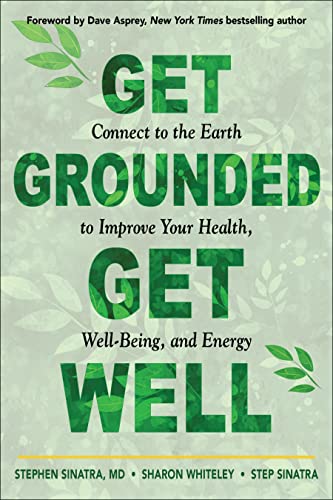 Get Grounded, Get Well: Connect to the Earth to Improve Your Health, Well-Being, and Energy von Hampton Roads Publishing
