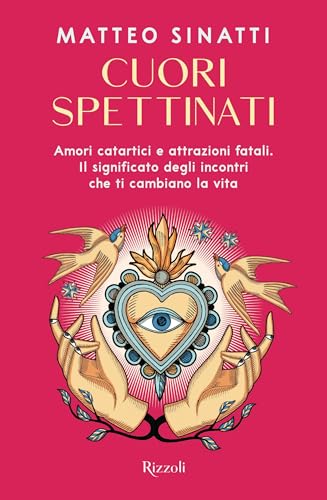 Cuori spettinati. Amori catartici e attrazioni fatali. Il significato degli incontri che ti cambiano la vita (Varia) von Rizzoli