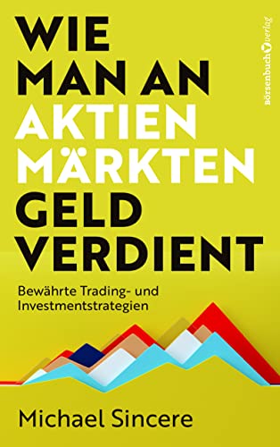 Wie man an Aktienmärkten Geld verdient: Bewährte Trading- und Investmentstrategien von Börsenbuchverlag