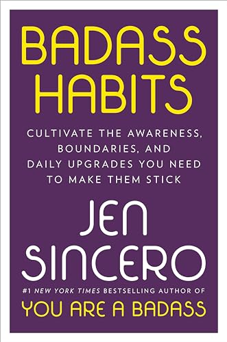 Badass Habits: Cultivate the Awareness, Boundaries, and Daily Upgrades You Need to Make Them Stick Badass Habits: Cultivate the Awareness, Boundaries, and Daily Upgrades You Need to Make Them Stick