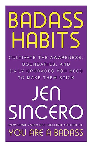 Badass Habits: Cultivate the Awareness, Boundaries, and Daily Upgrades You Need to Make Them Stick: #1 New York Times best-selling author of You Are A Badass Badass Habits: Cultivate the Awareness, Boundaries, and Daily Upgrades You Need to Make Them Stick: #1 New York Times best-selling author of You Are A Badass