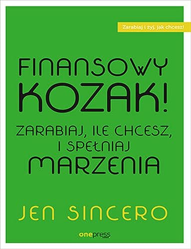 Finansowy kozak.: Zarabiaj, ile chcesz, i spełniaj marzenia