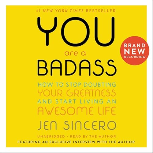 You Are a Badass®: How to Stop Doubting Your Greatness and Start Living an Awesome Life