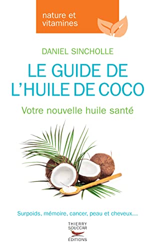 Le guide de l'huile de coco: Votre nouvelle huile santé von THIERRY SOUCCAR