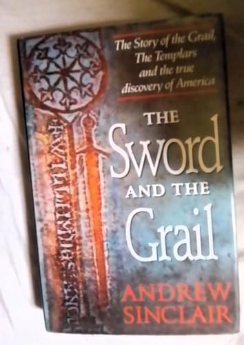 The Sword and the Grail: The Story of the Grail, the Templars and the True Discovery of America